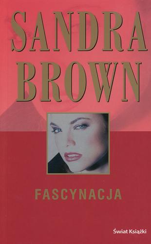 Okładka książki Fascynacja / Sandra Brown ; z ang. przeł. Maciejka Mazan.