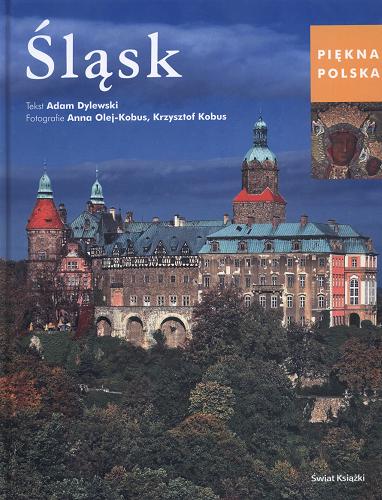 Okładka książki Śląsk / tekst Adam Dylewski ; fotografie Krzysztof Kobus, Anna Olej-Kobus.