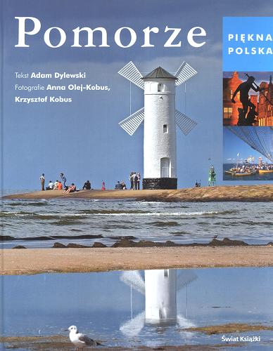 Okładka książki Pomorze / tekst Adam Dylewski ; fot. Krzysztof Kobus, Anna Olej-Kobus.