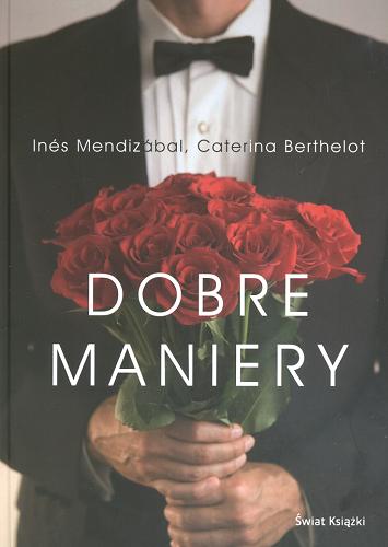 Okładka książki Dobre maniery / Inés Mendizábal, Caterina Berthelot ; z hisz. przeł. Teresa Tomczyńska.