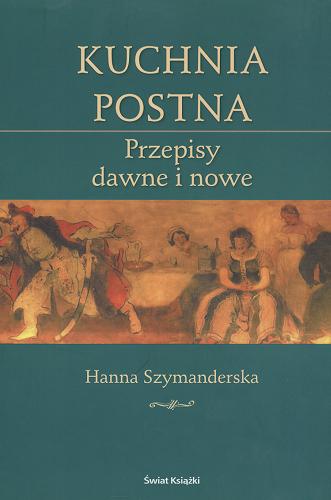 Okładka książki Kuchnia postna : przepisy dawne i nowe / Hanna Szymanderska.