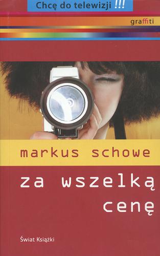Okładka książki Za wszelką cenę / Markus Schowe ; tłum. Lena Huppert.