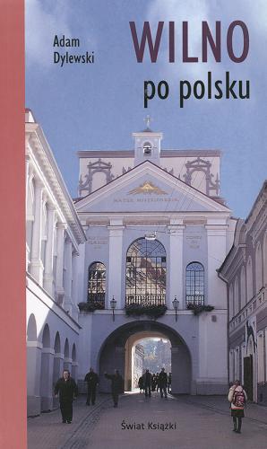 Okładka książki Wilno po polsku / Adam Dylewski.
