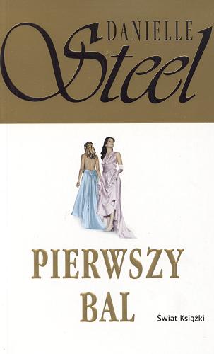 Okładka książki Pierwszy bal / Danielle Steel ; z ang. przeł. Katarzyna Daab.