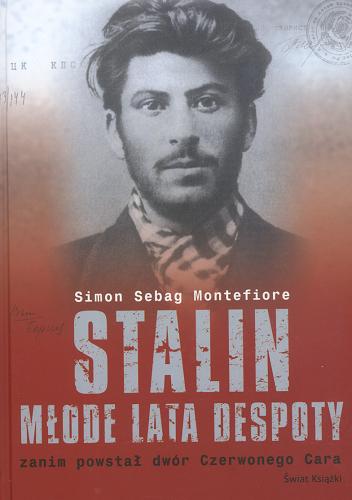 Okładka książki Stalin : młode lata despoty : zanim powstał dwór Czerwonego Cara / Stalin Simon Sebag Montefiore ; z angielskiego przełożył Maciej Antosiewicz.