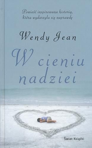 Okładka książki W cieniu nadziei / Wendy Jean ; z angielskiego przełożyła Bożena Krzyżanowska.