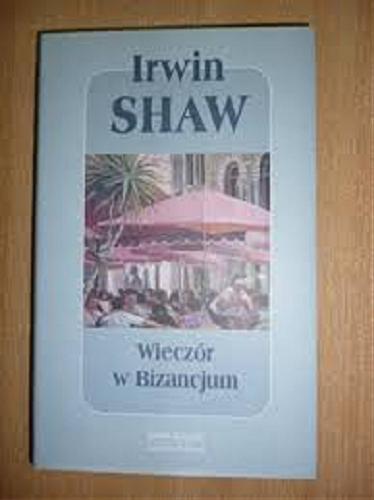 Okładka książki Wieczór w Bizancjum / Irwin Shaw ; z angielskiego przełożyła Cecylia Wojewoda.