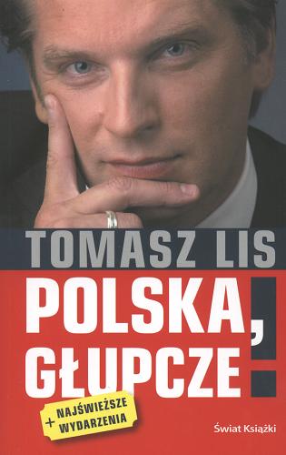 Okładka książki Polska, głupcze ! / Tomasz Lis.