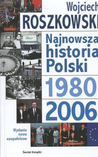 Okładka książki Najnowsza historia Polski 1980 - 2006 / Wojciech Roszkowski.