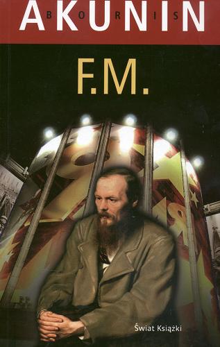 Okładka książki F.M. / Boris Akunin ; z rosyjskiego przełożył Jerzy Czech.