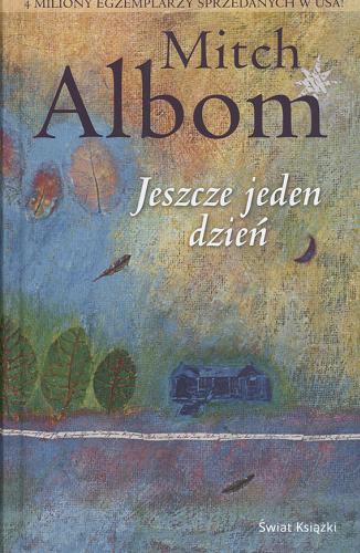 Okładka książki Jeszcze jeden dzień / Mitch Albom ; z angielskiego przełożyła Dominika Lewandowska.
