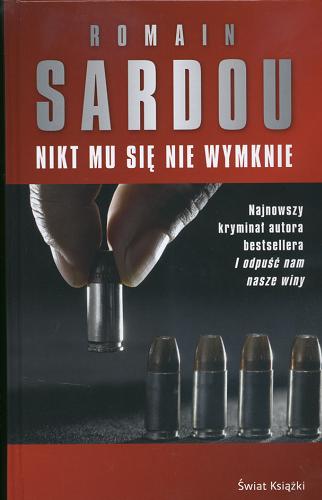 Okładka książki Nikt mu się nie wymknie /  Romain Sardou ; z fr. przeł. Magdalena Kamińska-Maurugeon.
