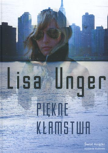 Okładka książki Piękne kłamstwa / Lisa Unger ; z ang. przeł. Radosław Januszewski.