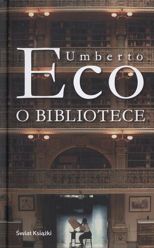 Okładka książki O bibliotece / Umberto Eco ; z włoskiego przełożył Adam Szymanowski.