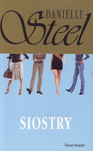 Okładka książki Siostry / Danielle Steel ; z angielskiego przełożyła Dorota Pomadowska.