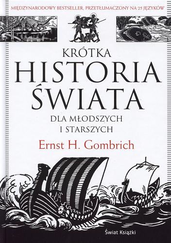 Okładka książki Krótka historia świata : dla młodszych i starszych / Ernst H. Gombrich ; z niem. przeł. Barbara Ostrowska.