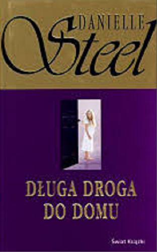 Okładka książki Długa droga do domu / Danielle Steel ; z angielskiego przełożyła Maria Karolina Andrzejewska.