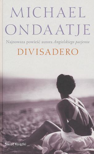 Okładka książki Divisadero /  Michael Ondaatje ; z ang. przeł. Krzysztof Puławski.