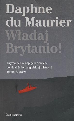 Okładka książki Władaj Brytanio! / Daphne du Maurier ; z ang. przeł. Anna Bańkowska.