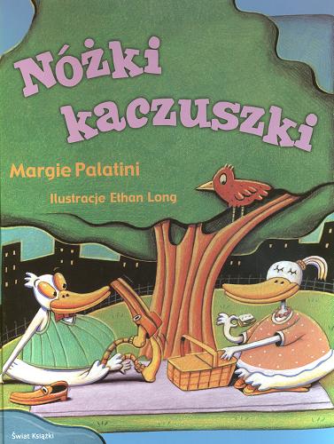 Okładka książki Nóżki kaczuszki / Margie Palatini ; il. Ethan Long ; tł. Katarzyna Rosłan.