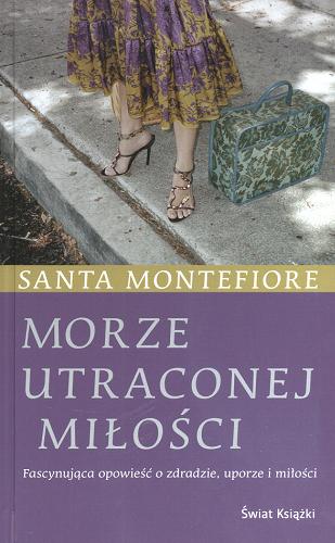 Okładka książki Morze utraconej miłości / Santa Montefiore ; z ang. przeł. Anna Dobrzańska-Gadowska.