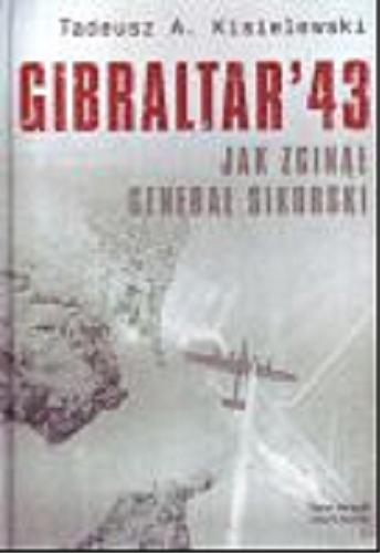 Okładka książki  Gibraltar `43 : jak zginął generał Sikorski  2