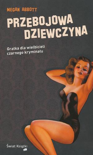 Okładka książki Przebojowa dziewczyna / Megan Abbott ; z angielskiego przełożyła Anna Zielińska.