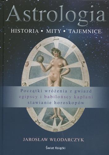 Okładka książki Astrologia : historia, mity, tajemnice / Jarosław Włodarczyk.