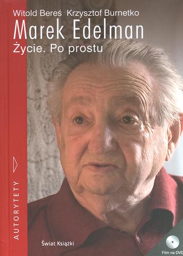 Okładka książki Marek Edelman : życie. Po prostu / Witold Bereś, Krzysztof Burnetko.