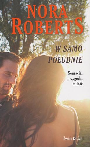 Okładka książki W samo południe / Nora Roberts ; z angielskiego przełożyła Bożena Krzyżanowska.