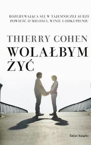 Okładka książki Wolałbym żyć / Thierry Cohen ; przełożył z francuskiego Wiktor Dłuski.