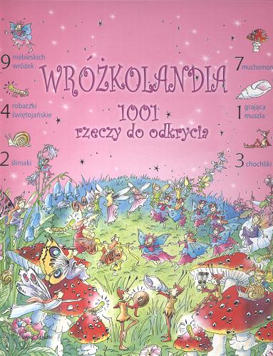 Okładka książki Wróżkolandia :  1001 rzeczy do odkrycia / Gillian Doherty ; il. Teri Gower ; z ang. przeł. Grażyna Brzezińska.