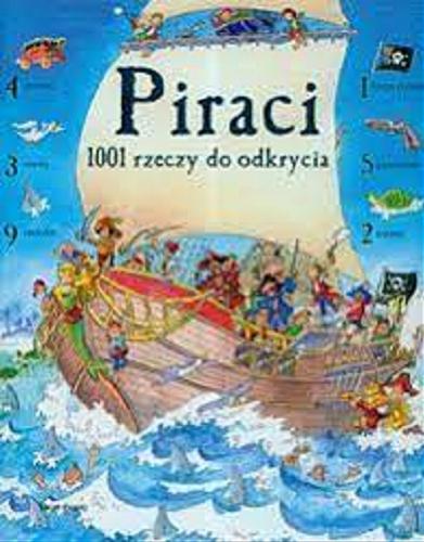 Okładka książki Piraci : 1001 rzeczy do odkrycia / Rob Lloyd Jones ; ilustr. Teri Gower ; tłum. Grażyna Brzezińska.