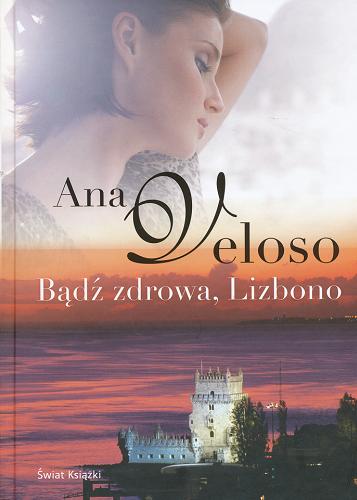 Okładka książki Bądź zdrowa, Lizbono / Ana Veloso ; z niemieckiego przełożyła Magdalena Jatowska.
