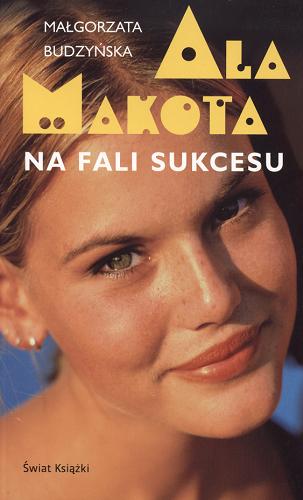 Okładka książki Ala Makota : na fali sukcesu / Małgorzata Budzyńska.