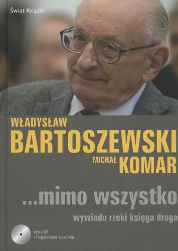 Okładka książki ...Mimo wszystko : wywiadu rzeki księga druga / Władysław Bartoszewski, Michał Komar.