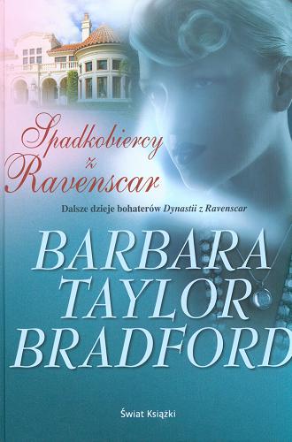 Okładka książki Spadkobiercy z Ravenscar / Barbara Taylor Bradford ; z angielskiego przełożyła Anna Dobrzańska-Gadowska.