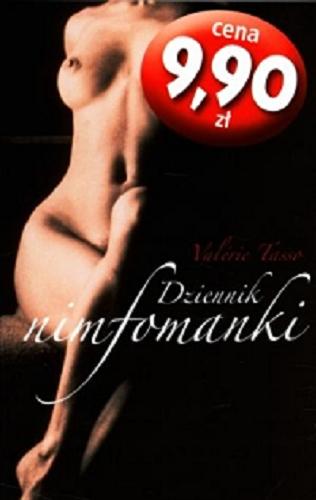 Okładka książki Dziennik nimfomanki / Valérie Tasso ; z hisz. przeł. Katarzyna Adamska.