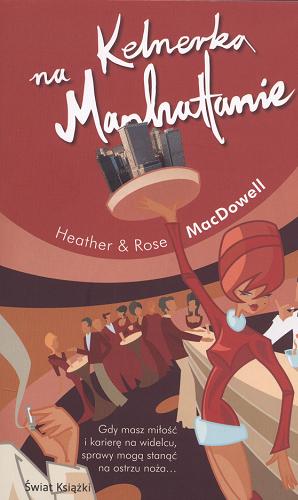 Okładka książki Kelnerka na Manhattanie / Heather & Rose MacDowell ; z ang. przeł. Maciejka Mazan.