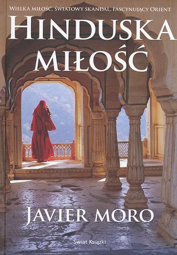 Okładka książki Hinduska miłość / Javier Moro ; z hisz. przeł. Barbara Jaroszuk.