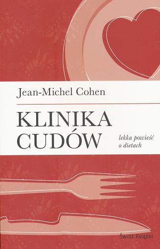Okładka książki Klinika cudów / Jean-Michel Cohen ; z francuskiego przełożyła Ewa Cieplińska.