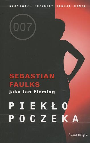 Okładka książki Piekło poczeka / Sebastian Faulks jako Ian Fleming ; z angielskiego przełożył Robert Ginalski.
