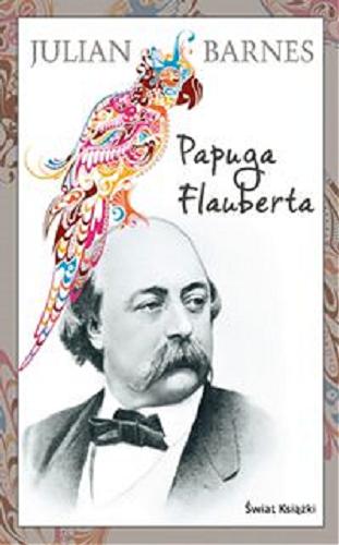 Okładka książki Papuga Flauberta / Julian Barnes ; z ang. przeł. Adam Szymanowski.