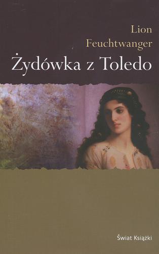 Okładka książki Żydówka z Toledo /  Lion Feuchtwanger ; z niem. przeł. Jacek Frühling.