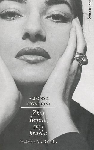 Okładka książki Zbyt dumna, zbyt krucha : powieść o Marii Callas / Alfonso Signorini ; z włoskiego przełożyła Anna Osmólska-Mętrak.