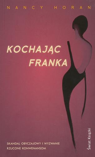 Okładka książki Kochając Franka / Nancy Horan ; z ang. przeł. Jerzy Jan Górski.