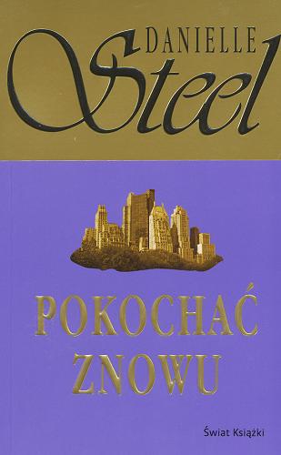 Okładka książki Pokochać znowu / Danielle Steel ; z ang. przeł. Alina Siewior-Kuś.