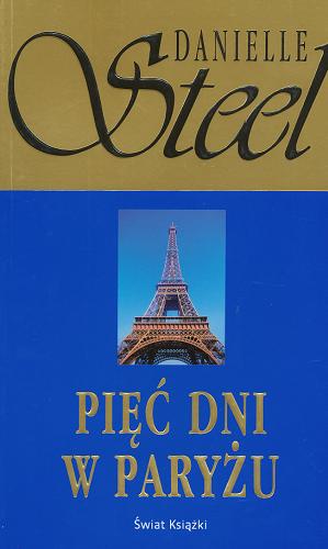 Okładka książki Pięć dni w Paryżu / Danielle Steel ; tł. Maria Karolina Andrzejewska.