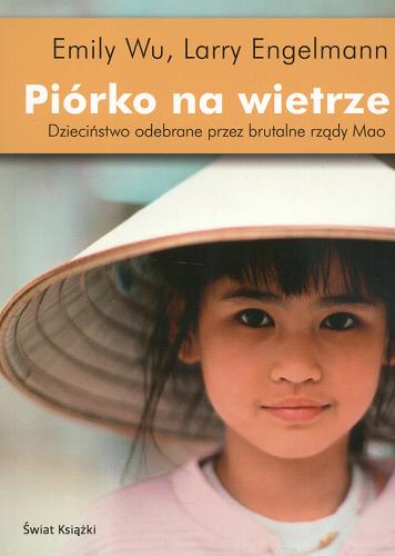 Okładka książki Piórko na wietrze : [dzieciństwo odebrane przez brutalne rządy Mao] / Emily Wu, Larry Engelmann ; z angielskiego przełożyła Dorota Kozińska.