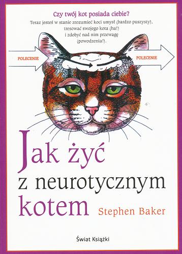 Okładka książki Jak żyć z neurotycznym kotem /  Stephen Baker ; il. Jackie Geyer ; z ang. przeł. Anna Dorota Kamińska.
